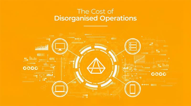 Cost of Disorganised Operations