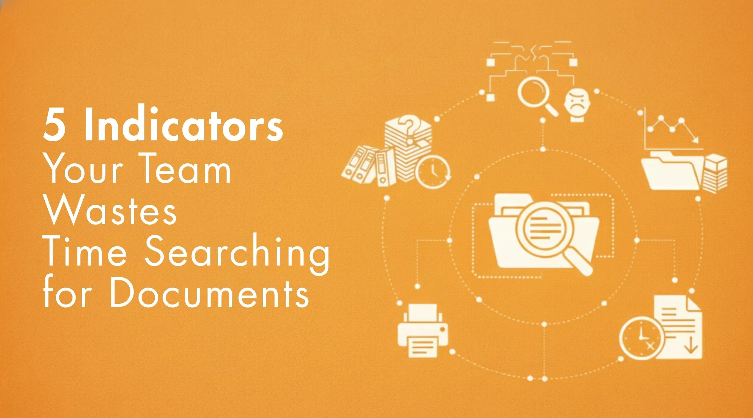 5 Indicators Your Team Is Wasting Time Searching for Documents