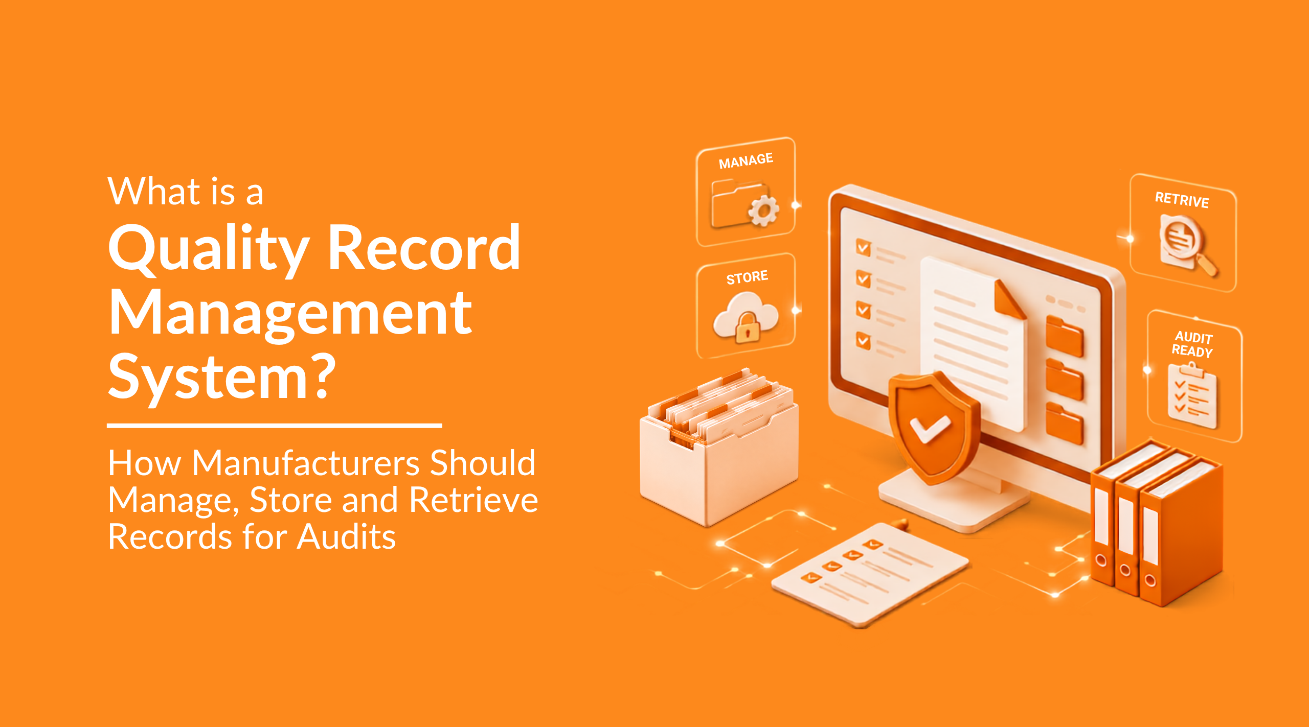 What Is a Quality Record Management System? How Manufacturers Should Manage, Store and Retrieve Records for Audits