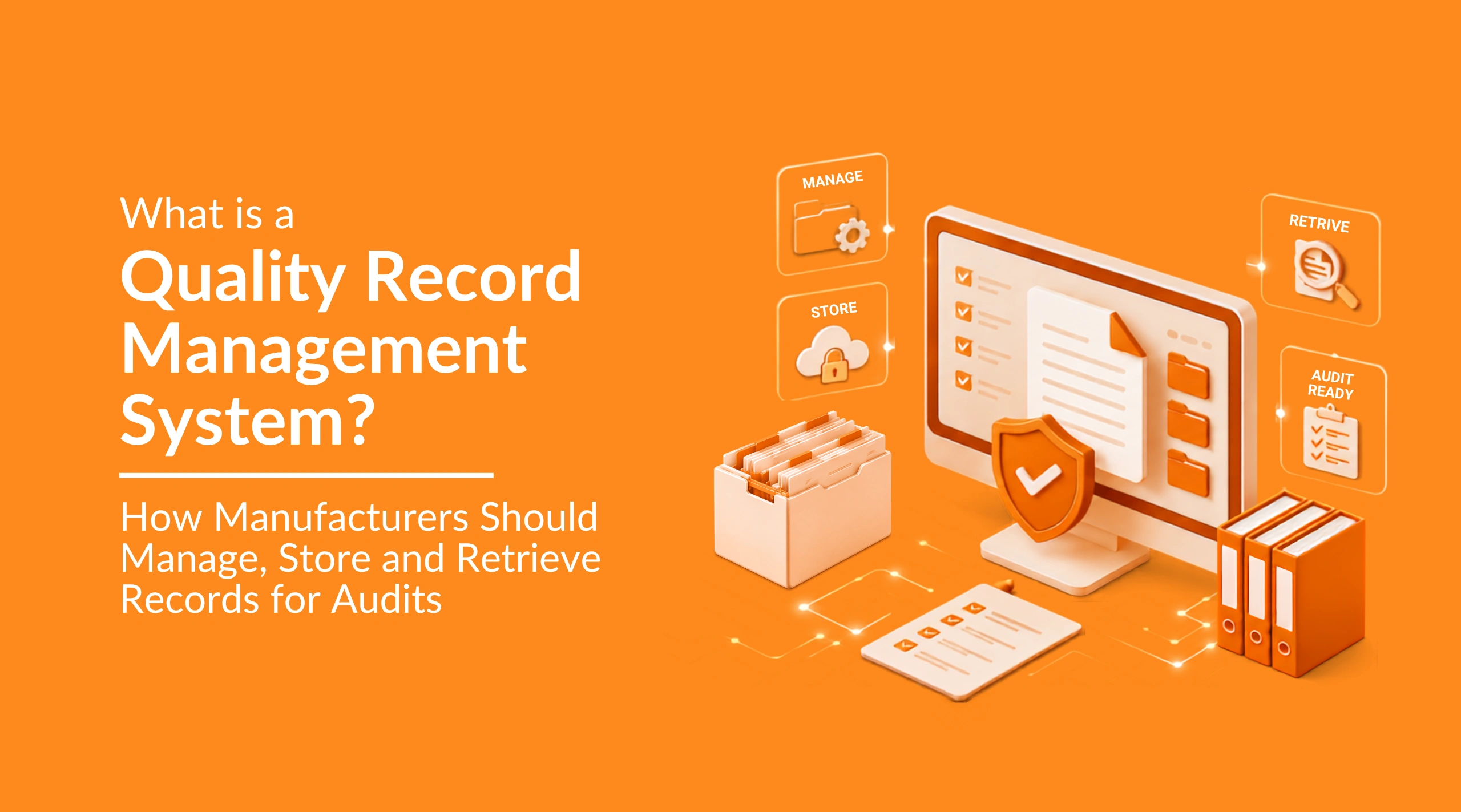 What Is a Quality Record Management System? How Manufacturers Should Manage, Store and Retrieve Records for Audits